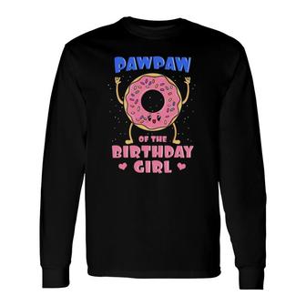 Pawpaw Of The Birthday Girl Donut Bday Party Grandfather Long Sleeve T-Shirt | Mazezy UK