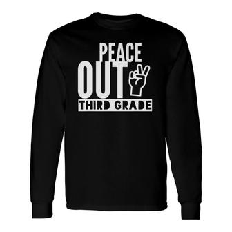 Peace Out Third Grade Bye 3Rd Off To Fourth Grade Long Sleeve T-Shirt T-Shirt | Mazezy