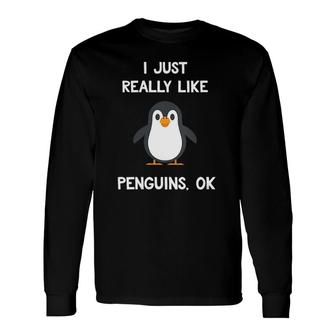 Penguin I Just Really Like Penguins Ok Long Sleeve T-Shirt T-Shirt | Mazezy CA