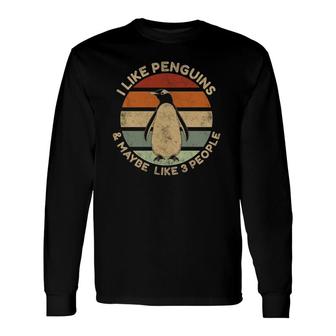 I Like Penguins And Maybe Like 3 People Penguin Long Sleeve T-Shirt T-Shirt | Mazezy