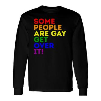 Some People Are Gay Get Over It Lgbt Pride Rainbow Support Long Sleeve T-Shirt T-Shirt | Mazezy