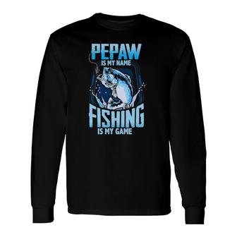 Pepaw Is My Name Fishing Is My Game Father's Day Long Sleeve T-Shirt T-Shirt | Mazezy