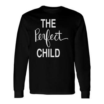 The Perfect Child Loving Long Sleeve T-Shirt T-Shirt | Mazezy