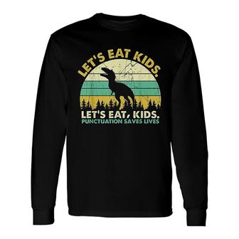 Perfect Lets Eat Punctuation Saves Lives Grammar Long Sleeve T-Shirt - Seseable