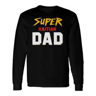 Perfect Haitian Dad Haiti Father's Day Ideas For Your Cool K Long Sleeve T-Shirt T-Shirt | Mazezy