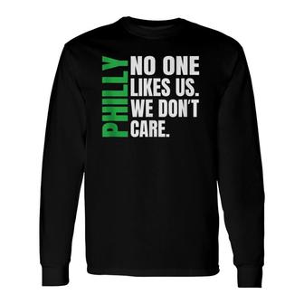 Philadelphia No One Likes Us We Don't Care Philly Long Sleeve T-Shirt | Mazezy