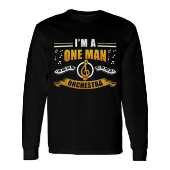 Pianist Im A One Man Orchestra Musician Long Sleeve T-Shirt T-Shirt | Mazezy