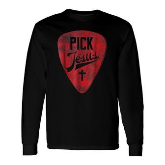 Pick Jesus Christian Music Pastor Guitar Long Sleeve T-Shirt T-Shirt | Mazezy