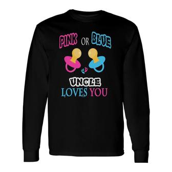 Pink Or Blue Uncle Loves You Pacifier Gender Reveal Long Sleeve T-Shirt T-Shirt | Mazezy AU