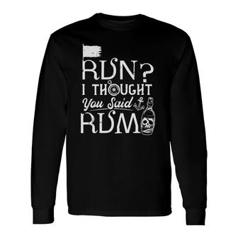 Pirate Running Run I Thought You Said Rum Long Sleeve T-Shirt | Mazezy