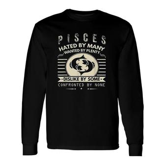 Pisces Hated By Many Wanted By Plenty Long Sleeve T-Shirt | Mazezy
