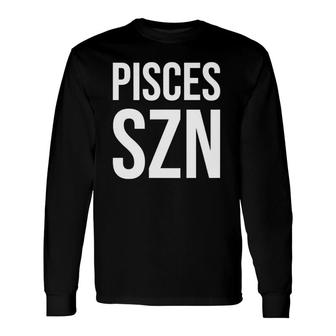 Pisces Szn Zodiac Horoscope Pisces Season Long Sleeve T-Shirt T-Shirt | Mazezy