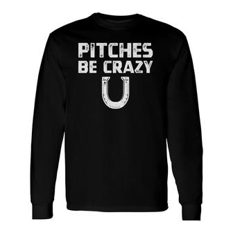 Pitches Be Crazy Horseshoe Pitching Game Tee Long Sleeve T-Shirt T-Shirt | Mazezy