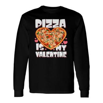 Pizza Is My Valentine Pizza Lover Valentine's Day Awesome Long Sleeve T-Shirt T-Shirt | Mazezy CA