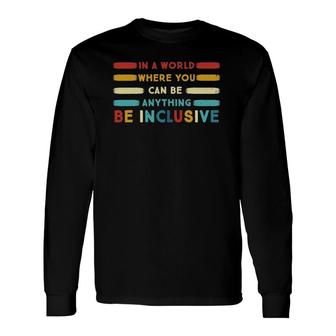 Pj7p In A World Where You Can Be Anything Be Inclusive Sped Long Sleeve T-Shirt T-Shirt | Mazezy