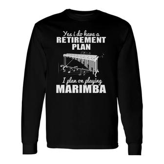 I Plan On Playing Marimba Long Sleeve T-Shirt T-Shirt | Mazezy