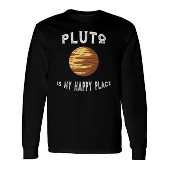 Planet Pluto Is My Happy Place Pluto Long Sleeve T-Shirt T-Shirt | Mazezy