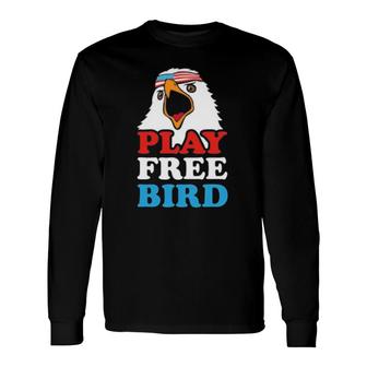 Play Free Bird Long Sleeve T-Shirt T-Shirt | Mazezy