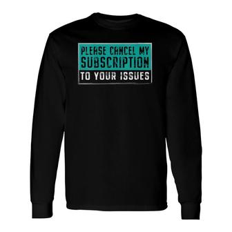 Please Cancel My Subscription To Your Issues V-Neck Long Sleeve T-Shirt | Mazezy