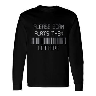 Please Scan Flats Then Letters Long Sleeve T-Shirt | Mazezy