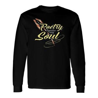 Poetry Ignites My Soul Poet Writer Long Sleeve T-Shirt T-Shirt | Mazezy
