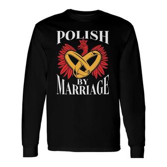 Polish By Marriage Poland Eagle Polish Husband Wife Long Sleeve T-Shirt T-Shirt | Mazezy