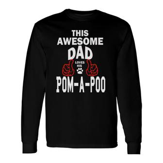 Pom-A-Poo Dad Dog Lover Poodle Pomeranian Pomapoo Long Sleeve T-Shirt T-Shirt | Mazezy