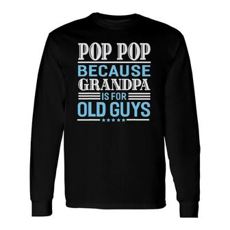 Pop Pop Father's Day Grandpa Sarcastic Humor Top Long Sleeve T-Shirt T-Shirt | Mazezy