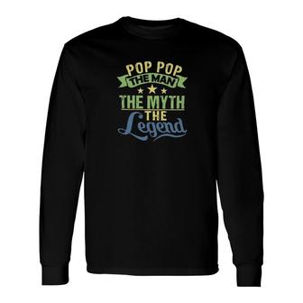 Pop Pop The Man The Myth Long Sleeve T-Shirt T-Shirt | Mazezy