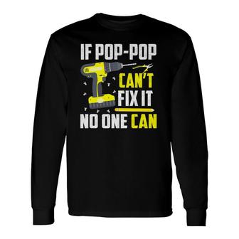 If Pop-Pop Can't Fix It No One Can Grandpa Dad Long Sleeve T-Shirt T-Shirt | Mazezy AU