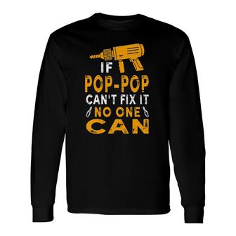 If Pop-Pop Can't Fix It No One Can Grandpa Fathers Day Long Sleeve T-Shirt T-Shirt | Mazezy