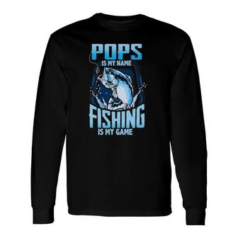 Pops Is My Name Fishing Is My Game Father's Day Long Sleeve T-Shirt T-Shirt | Mazezy