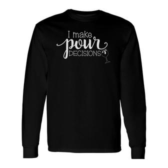 I Make Pour Decisions Red Wine White Wine Drinking Long Sleeve T-Shirt T-Shirt | Mazezy