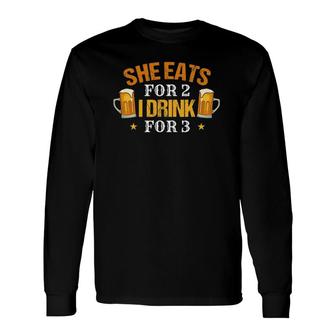 Pregnancy For Him She Eats For 2 I Drink For 3 Ver2 Long Sleeve T-Shirt T-Shirt | Mazezy