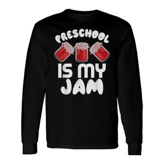 Preschool Is My Jam Teacher Long Sleeve T-Shirt T-Shirt | Mazezy