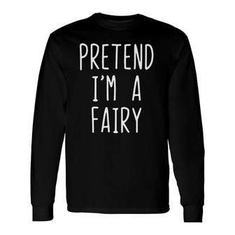 Pretend I'm A Fairy Costume Halloween Lazy Easy Long Sleeve T-Shirt T-Shirt | Mazezy