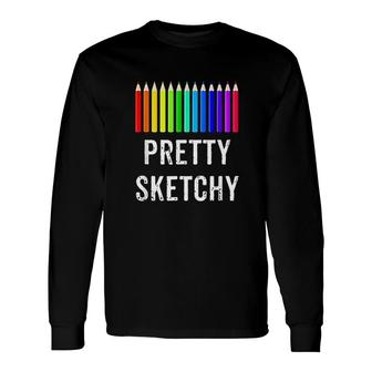 Pretty Sketchy Fun Art Lover Colored Pencils Artists V3 Long Sleeve T-Shirt - Thegiftio