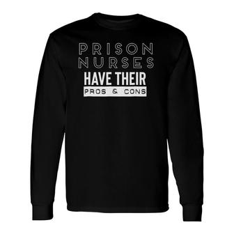 Prison Nurses Have Their Pros And Cons Long Sleeve T-Shirt | Mazezy AU