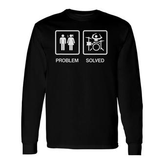 Problem Solved Drums Drummer Long Sleeve T-Shirt T-Shirt | Mazezy