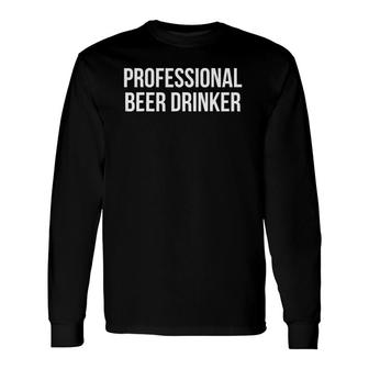 Professional Beer Drinker Lover Long Sleeve T-Shirt | Mazezy