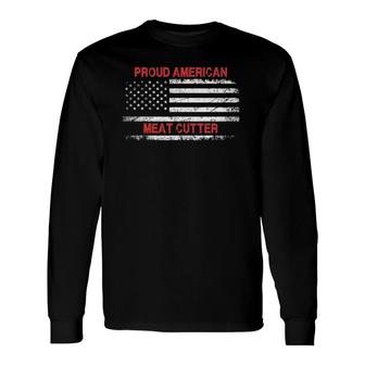 Proud American Patriotic Usa Flag Meat Cutter Long Sleeve T-Shirt T-Shirt | Mazezy