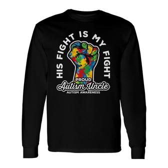 Proud Autism Uncle His Fight Is My Fight Support Long Sleeve T-Shirt T-Shirt | Mazezy