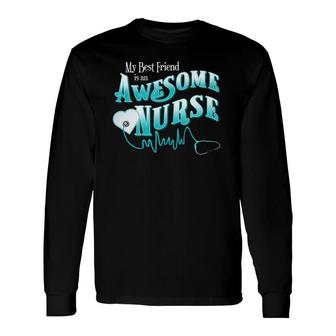 Proud Best Friend Bff Awesome Nurse Novelty Apparel Long Sleeve T-Shirt T-Shirt | Mazezy