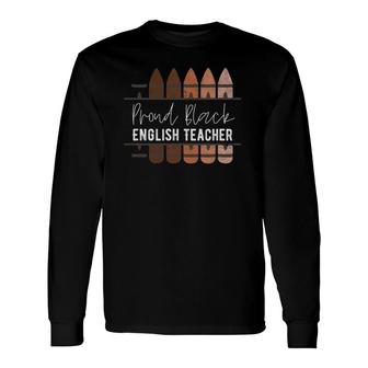 Proud Black English Teacher, Black History Month Teacher Long Sleeve T-Shirt T-Shirt | Mazezy