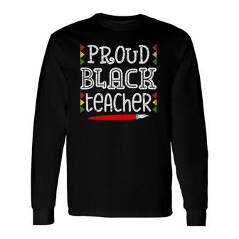 Proud Black Teacher Black History Month Africa Teacher Long Sleeve T-Shirt T-Shirt | Mazezy