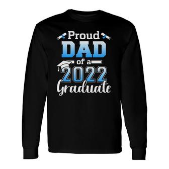 Proud Dad Of A 2022 Senior Graduation Class Long Sleeve T-Shirt T-Shirt | Mazezy