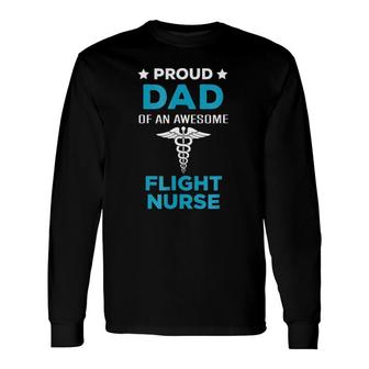 Proud Dad Of An Awesome Flight Nurse Long Sleeve T-Shirt T-Shirt | Mazezy