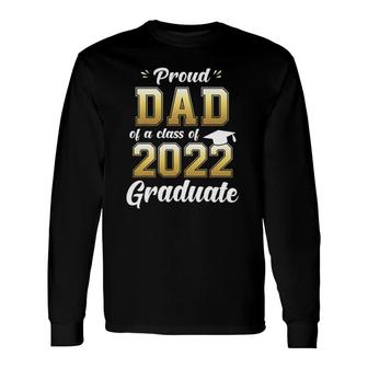 Proud Dad Of A Class Of 2022 Graduate Senior 22 Daddy Long Sleeve T-Shirt T-Shirt | Mazezy