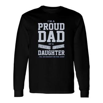 Proud Dad Of A Freaking Awesome Daughter Long Sleeve T-Shirt T-Shirt | Mazezy
