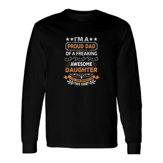 Im A Proud Dad Of A Freaking Awesome Daughter Yes She Bought Me This Decor Long Sleeve T-Shirt - Thegiftio UK